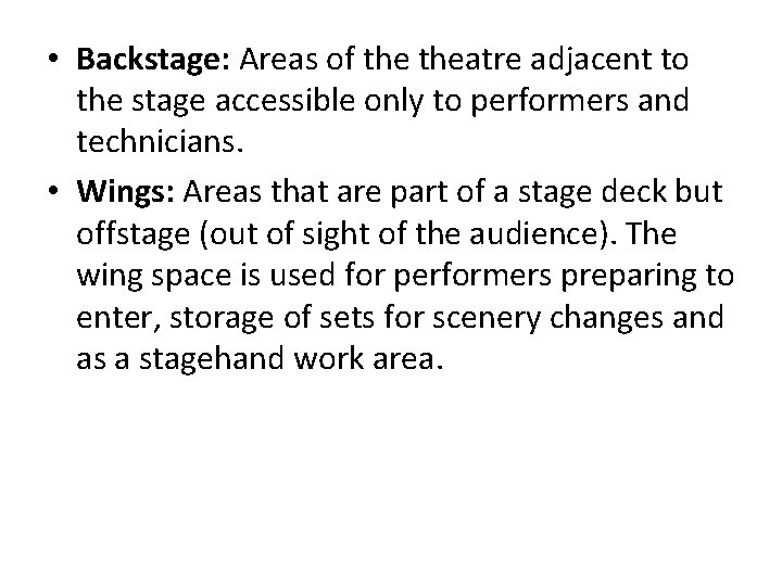  • Backstage: Areas of theatre adjacent to the stage accessible only to performers