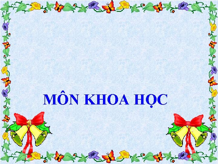 MÔN KHOA HỌC 