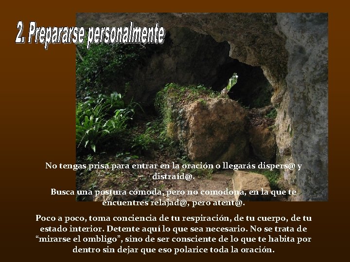 No tengas prisa para entrar en la oración o llegarás dispers@ y distraíd@. Busca