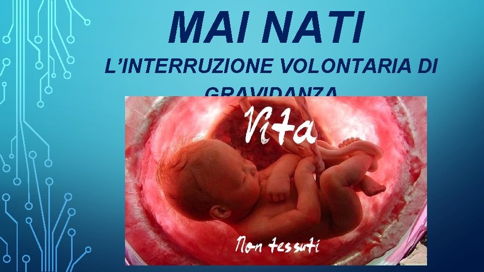 MAI NATI L’INTERRUZIONE VOLONTARIA DI GRAVIDANZA 