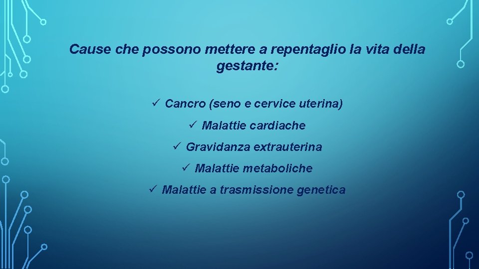 Cause che possono mettere a repentaglio la vita della gestante: ü Cancro (seno e