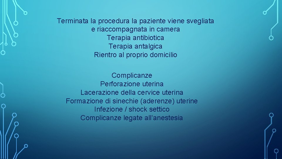 Terminata la procedura la paziente viene svegliata e riaccompagnata in camera Terapia antibiotica Terapia