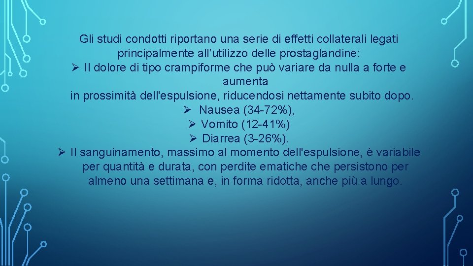 Gli studi condotti riportano una serie di effetti collaterali legati principalmente all’utilizzo delle prostaglandine: