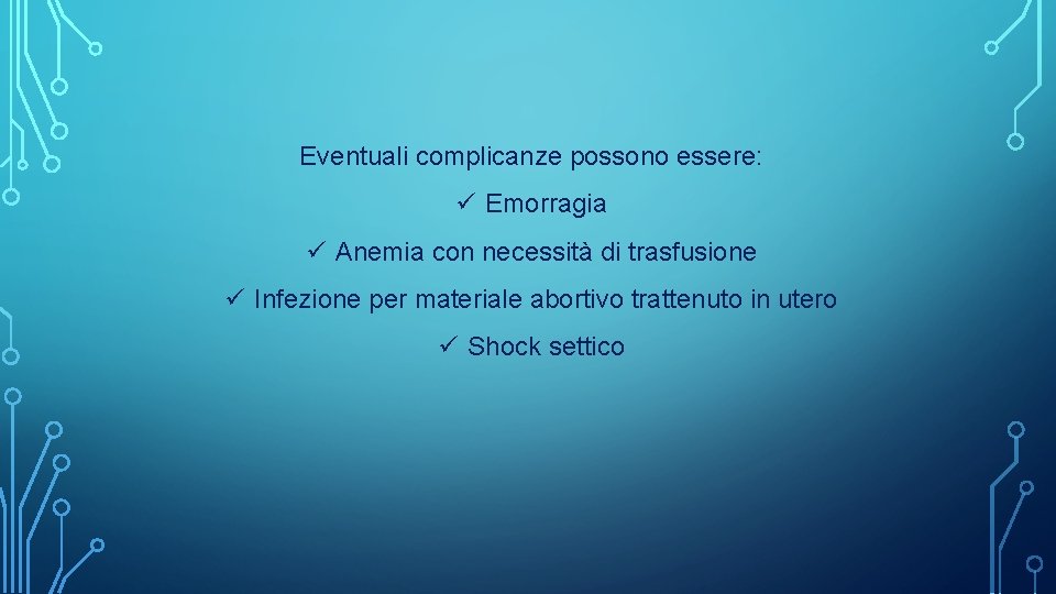 Eventuali complicanze possono essere: ü Emorragia ü Anemia con necessità di trasfusione ü Infezione