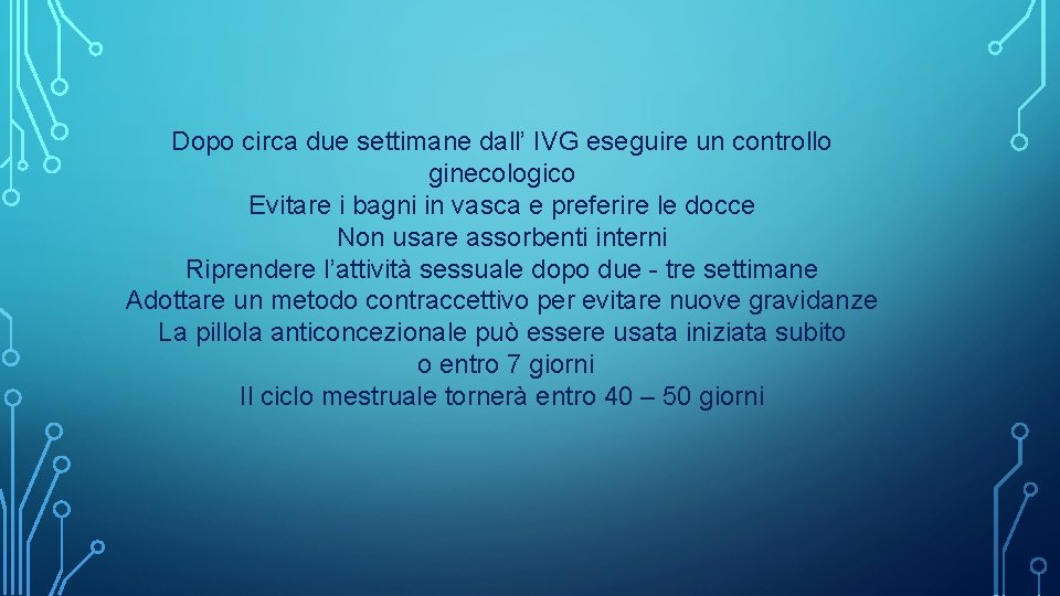 Dopo circa due settimane dall’ IVG eseguire un controllo ginecologico Evitare i bagni in