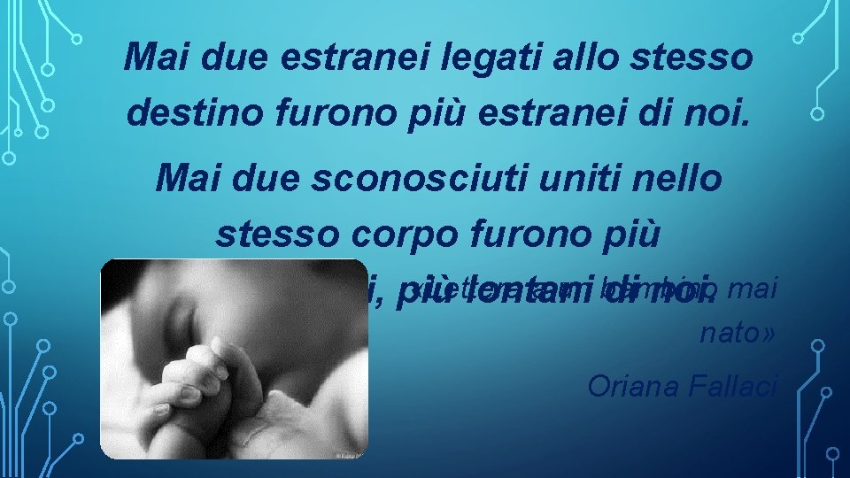 Mai due estranei legati allo stesso destino furono più estranei di noi. Mai due