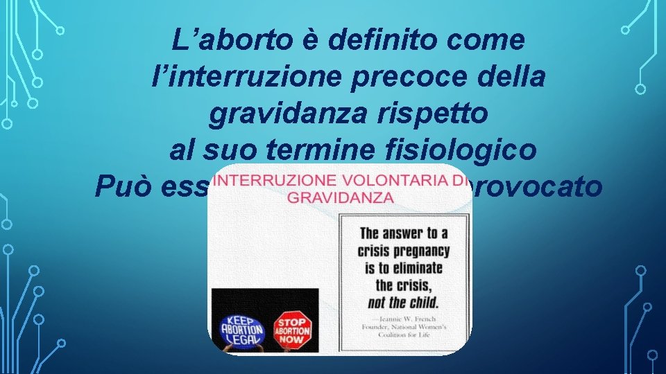 L’aborto è definito come l’interruzione precoce della gravidanza rispetto al suo termine fisiologico Può