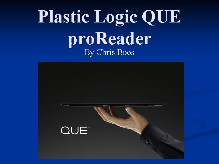 Plastic Logic QUE pro. Reader By Chris Boos 