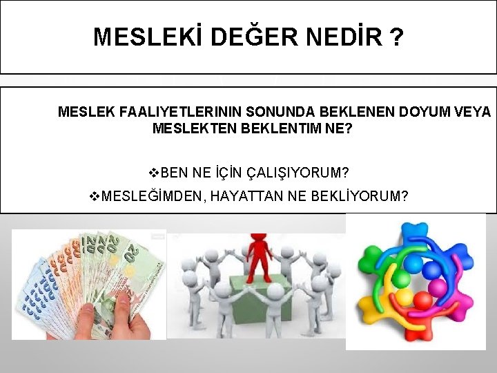 MESLEKİ DEĞER NEDİR ? MESLEK FAALIYETLERININ SONUNDA BEKLENEN DOYUM VEYA MESLEKTEN BEKLENTIM NE? v.