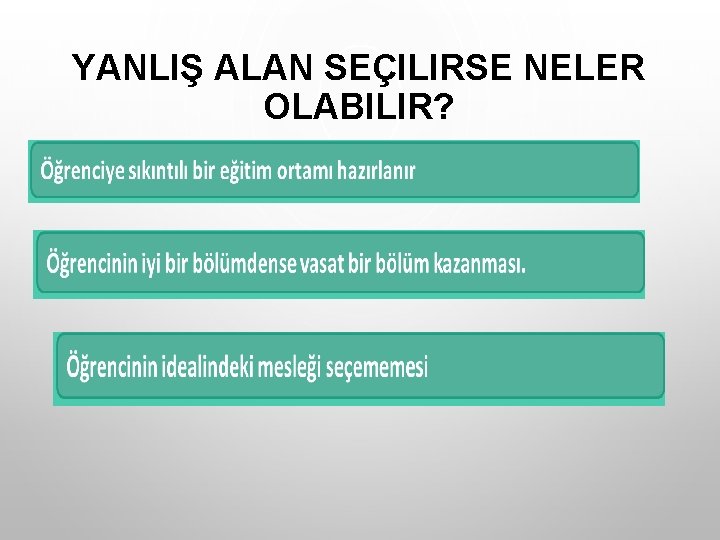 YANLIŞ ALAN SEÇILIRSE NELER OLABILIR? 