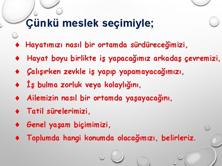 Çünkü meslek seçimiyle; Hayatımızı nasıl bir ortamda sürdüreceğimizi, Hayat boyu birlikte iş yapacağımız arkadaş