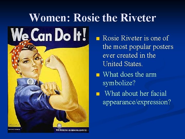 Women: Rosie the Riveter n n n Rosie Riveter is one of the most
