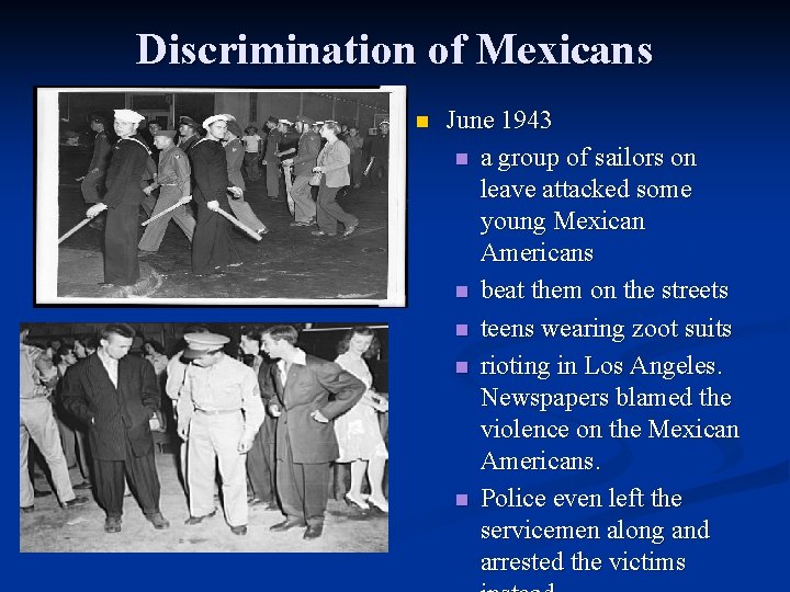 Discrimination of Mexicans n June 1943 n a group of sailors on leave attacked