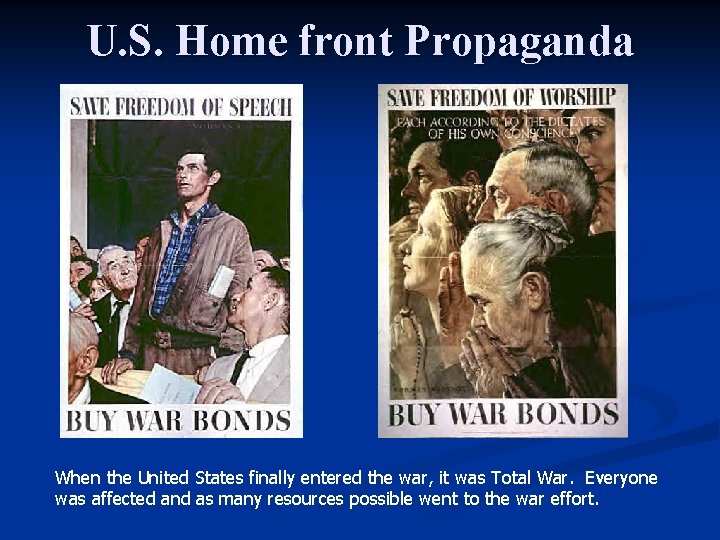 U. S. Home front Propaganda When the United States finally entered the war, it