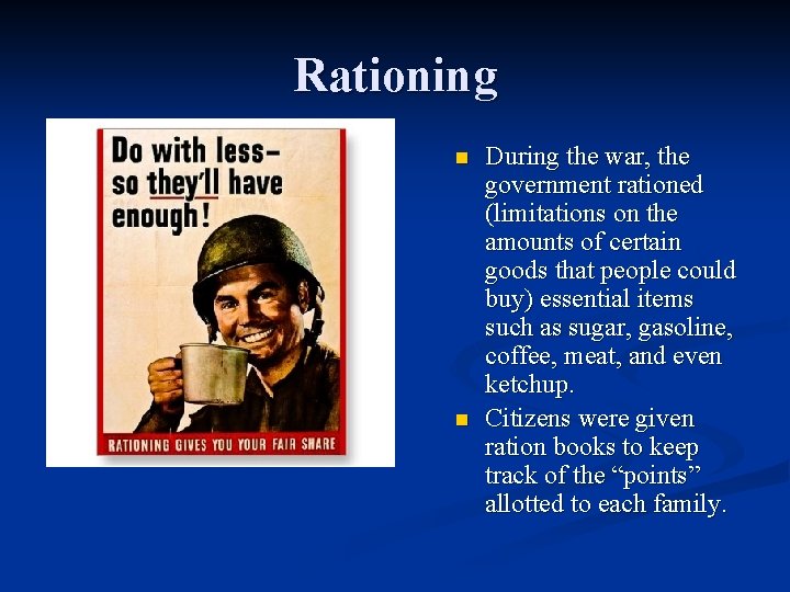 Rationing n n During the war, the government rationed (limitations on the amounts of