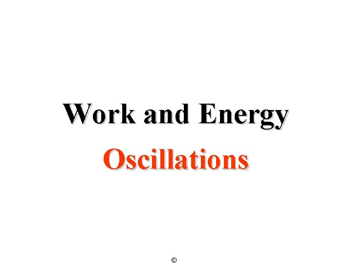 Work and Energy Oscillations © 