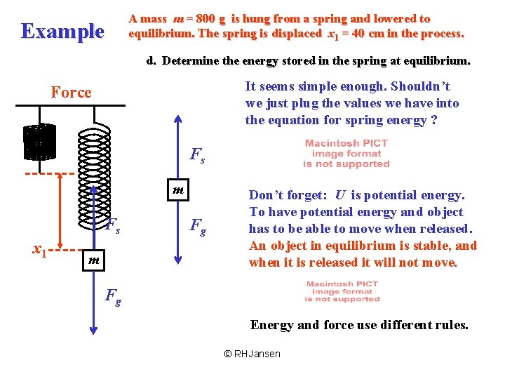 Example A mass m = 800 g is hung from a spring and lowered