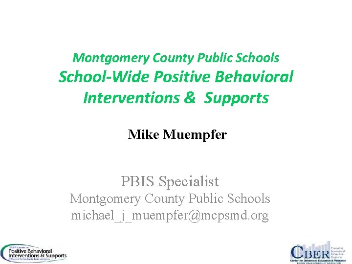 Montgomery County Public Schools School-Wide Positive Behavioral Interventions & Supports Mike Muempfer PBIS Specialist