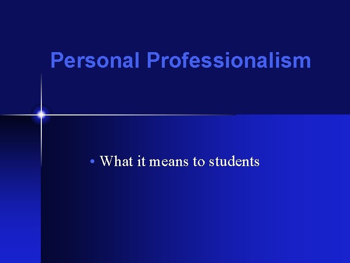 Personal Professionalism • What it means to students 