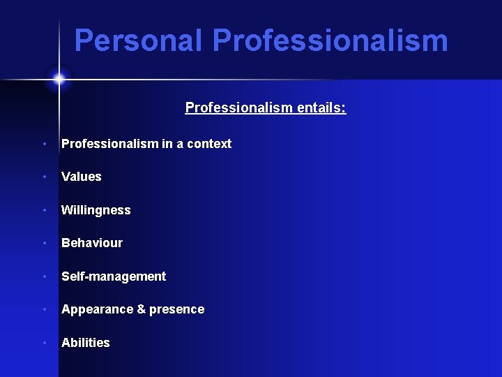 Personal Professionalism entails: • Professionalism in a context • Values • Willingness • Behaviour