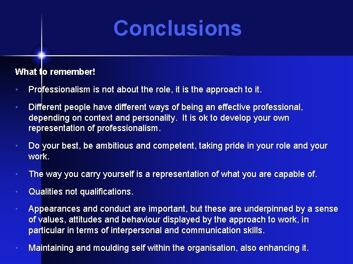 Conclusions What to remember! • Professionalism is not about the role, it is the