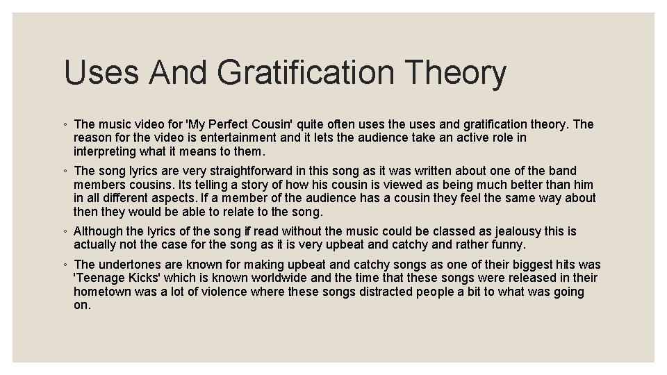 Uses And Gratification Theory ◦ The music video for 'My Perfect Cousin' quite often