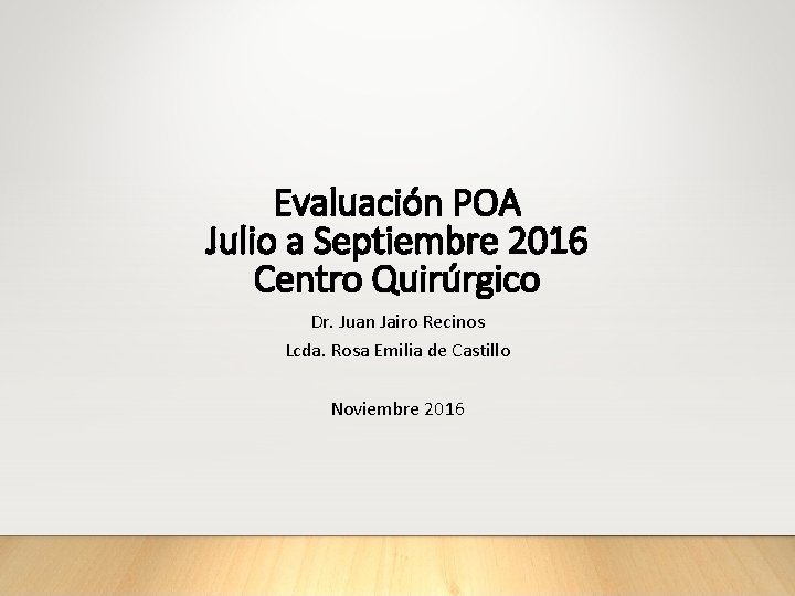 Evaluación POA Julio a Septiembre 2016 Centro Quirúrgico Dr. Juan Jairo Recinos Lcda. Rosa