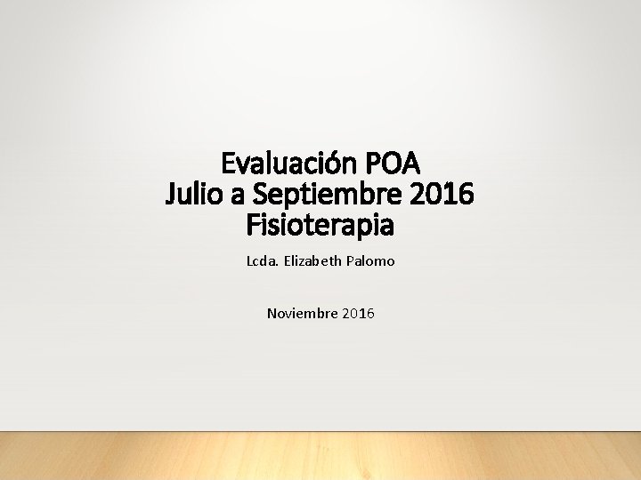 Evaluación POA Julio a Septiembre 2016 Fisioterapia Lcda. Elizabeth Palomo Noviembre 2016 