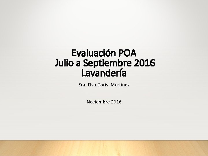 Evaluación POA Julio a Septiembre 2016 Lavandería Sra. Elsa Doris Martínez Noviembre 2016 