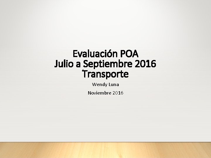 Evaluación POA Julio a Septiembre 2016 Transporte Wendy Luna Noviembre 2016 