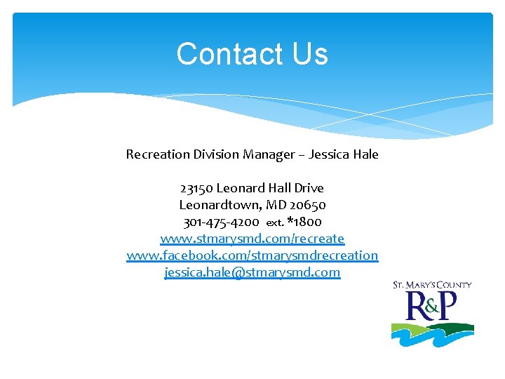 Contact Us Recreation Division Manager – Jessica Hale 23150 Leonard Hall Drive Leonardtown, MD