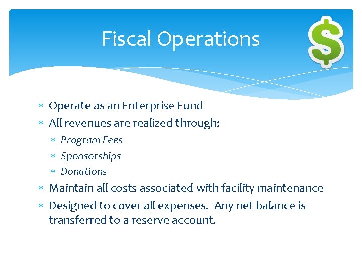 Fiscal Operations Operate as an Enterprise Fund All revenues are realized through: Program Fees