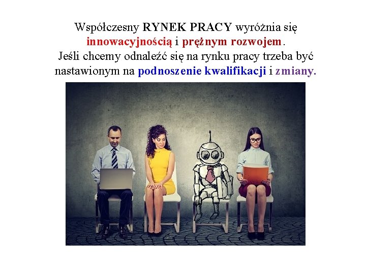 Współczesny RYNEK PRACY wyróżnia się innowacyjnością i prężnym rozwojem. Jeśli chcemy odnaleźć się na