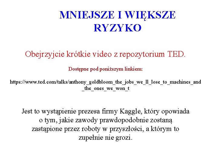 MNIEJSZE I WIĘKSZE RYZYKO Obejrzyjcie krótkie video z repozytorium TED. Dostępne pod poniższym linkiem: