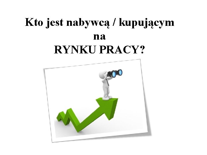 Kto jest nabywcą / kupującym na RYNKU PRACY? 