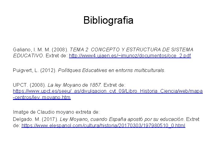 Bibliografia Galiano, I. M. M. (2008). TEMA 2 CONCEPTO Y ESTRUCTURA DE SISTEMA EDUCATIVO.