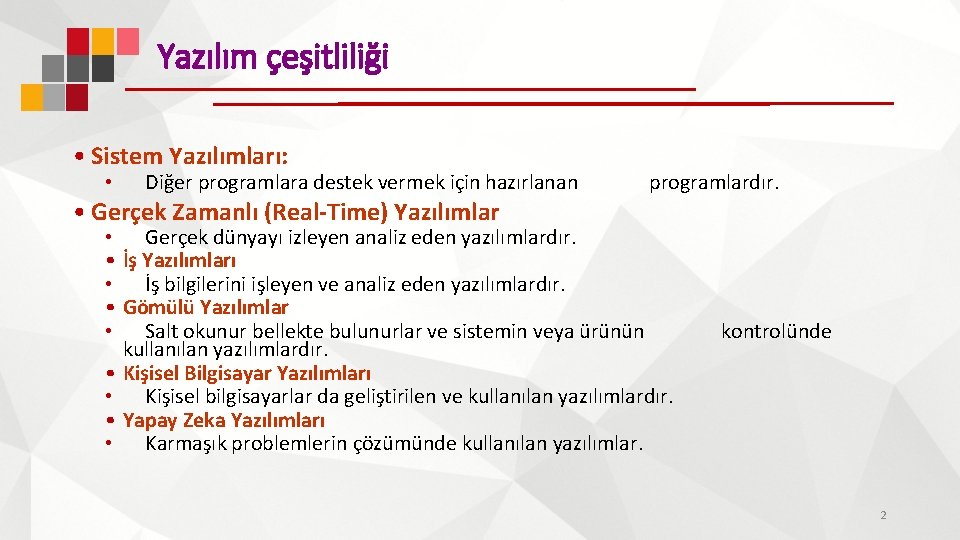 Yazılım çeşitliliği • Sistem Yazılımları: • Diğer programlara destek vermek için hazırlanan • Gerçek