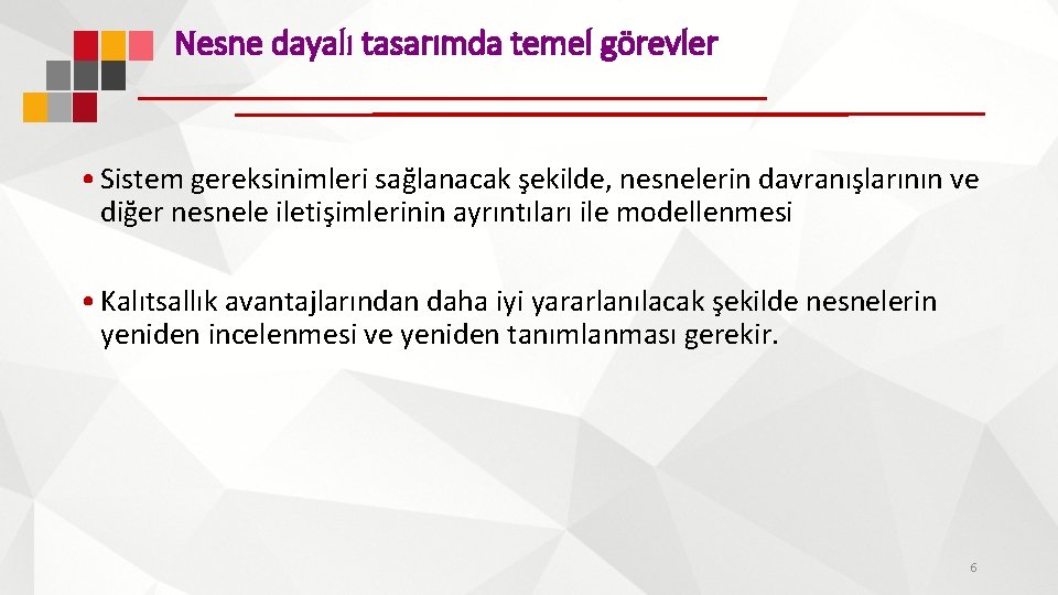 Nesne dayalı tasarımda temel görevler • Sistem gereksinimleri sağlanacak şekilde, nesnelerin davranışlarının ve diğer