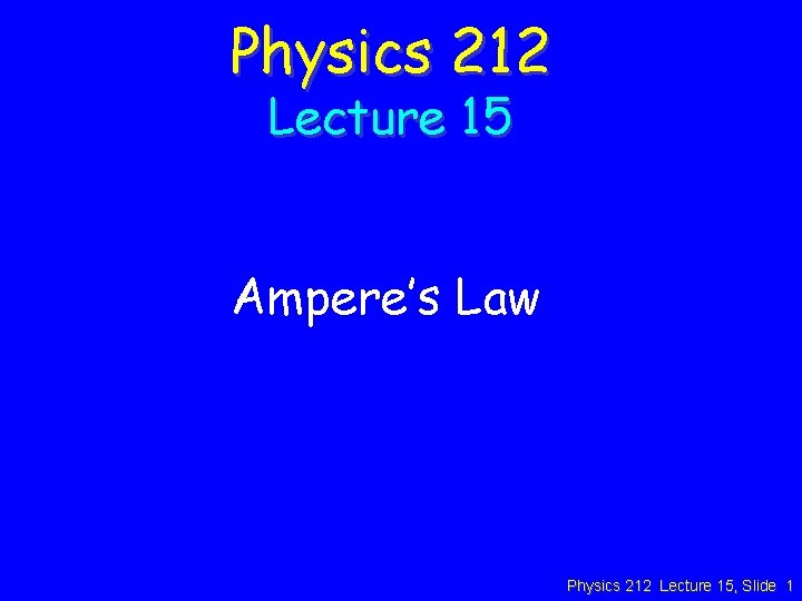 Physics 212 Lecture 15 Ampere’s Law Physics 212 Lecture 15, Slide 1 