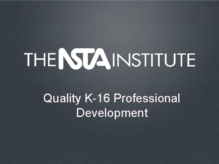 Quality K-16 Professional Development 