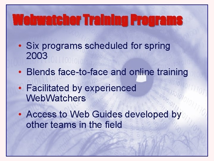 Webwatcher Training Programs • Six programs scheduled for spring 2003 • Blends face-to-face and