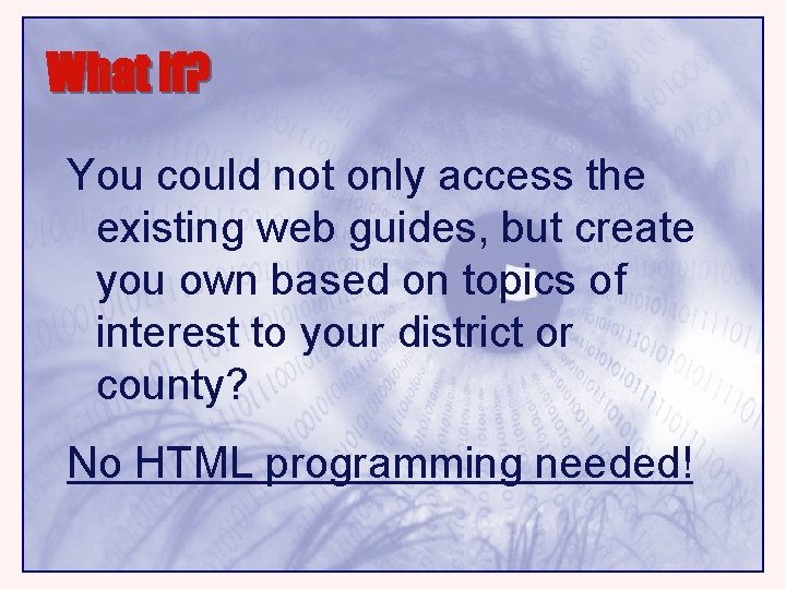 What if? You could not only access the existing web guides, but create you