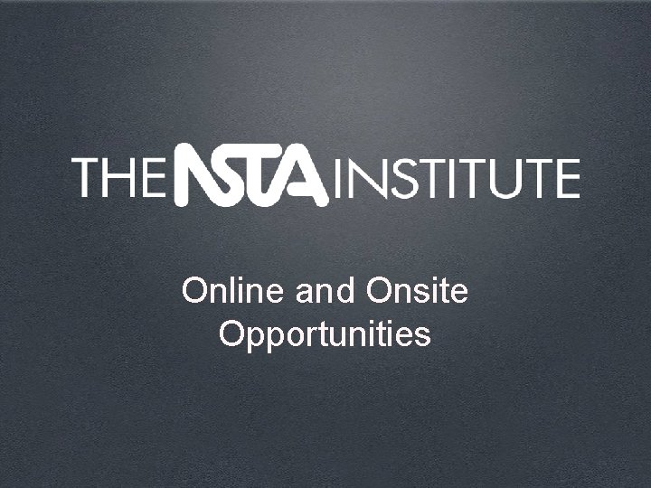 Online and Onsite Opportunities 