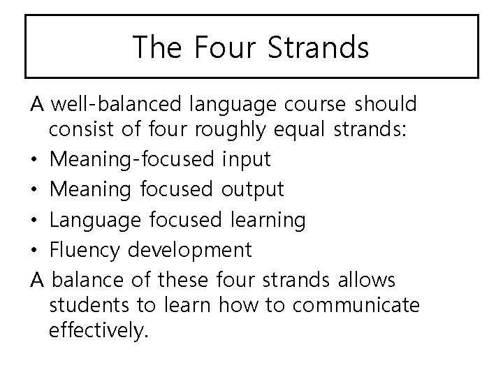 The Four Strands A well-balanced language course should consist of four roughly equal strands: