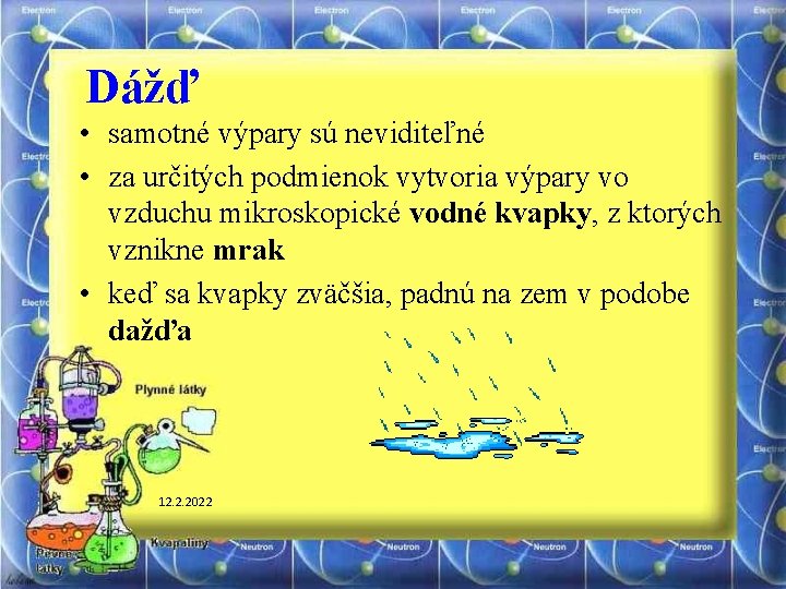 Dážď • samotné výpary sú neviditeľné • za určitých podmienok vytvoria výpary vo vzduchu