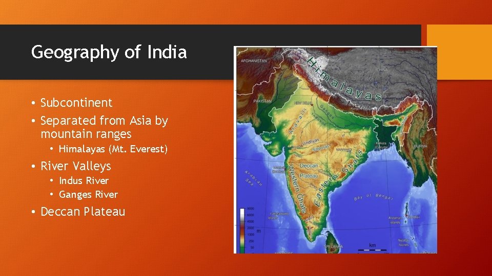 Geography of India • Subcontinent • Separated from Asia by mountain ranges • Himalayas