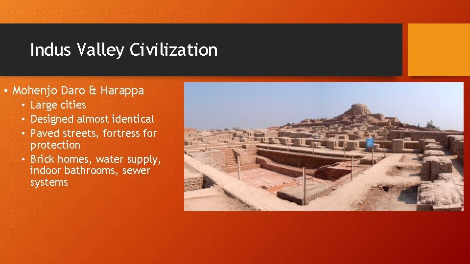 Indus Valley Civilization • Mohenjo Daro & Harappa • Large cities • Designed almost