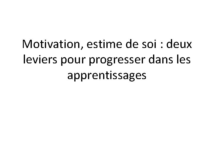 Motivation, estime de soi : deux leviers pour progresser dans les apprentissages 