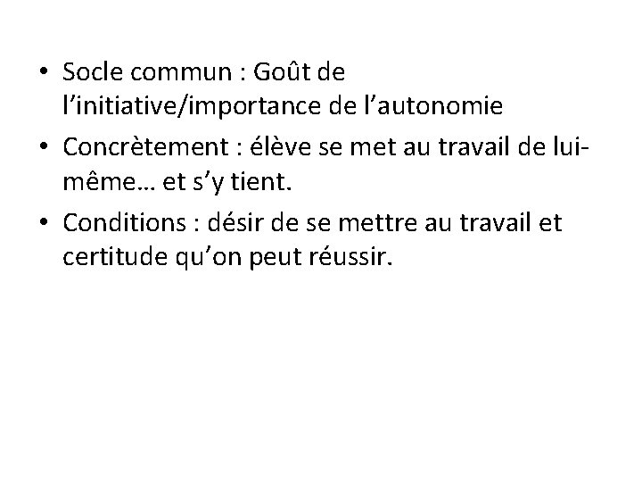  • Socle commun : Goût de l’initiative/importance de l’autonomie • Concrètement : élève