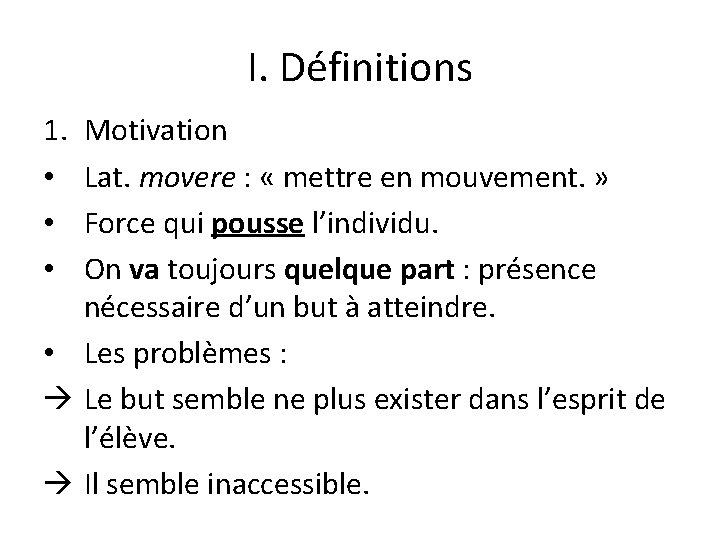 I. Définitions 1. • • • Motivation Lat. movere : « mettre en mouvement.